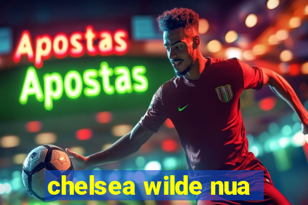 chelsea wilde nua